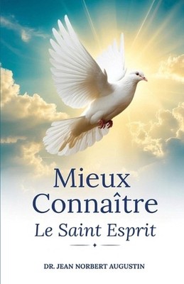 Mieux Connaitre Le Saint Esprit by Dr Jean Norbert Augustin (French) Paperback B