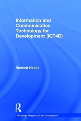 Information and Communication Technology for Development (ICT4D) by Richard Heek