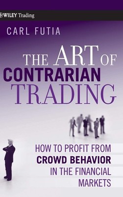 The Art of Contrarian Trading: How to Profit from Crowd Behavior in the Fina...