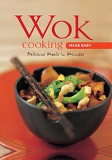 Wok Cooking Made Easy: Delicious Meals in Minutes [Wok Cookbook, Over 60 Rec...