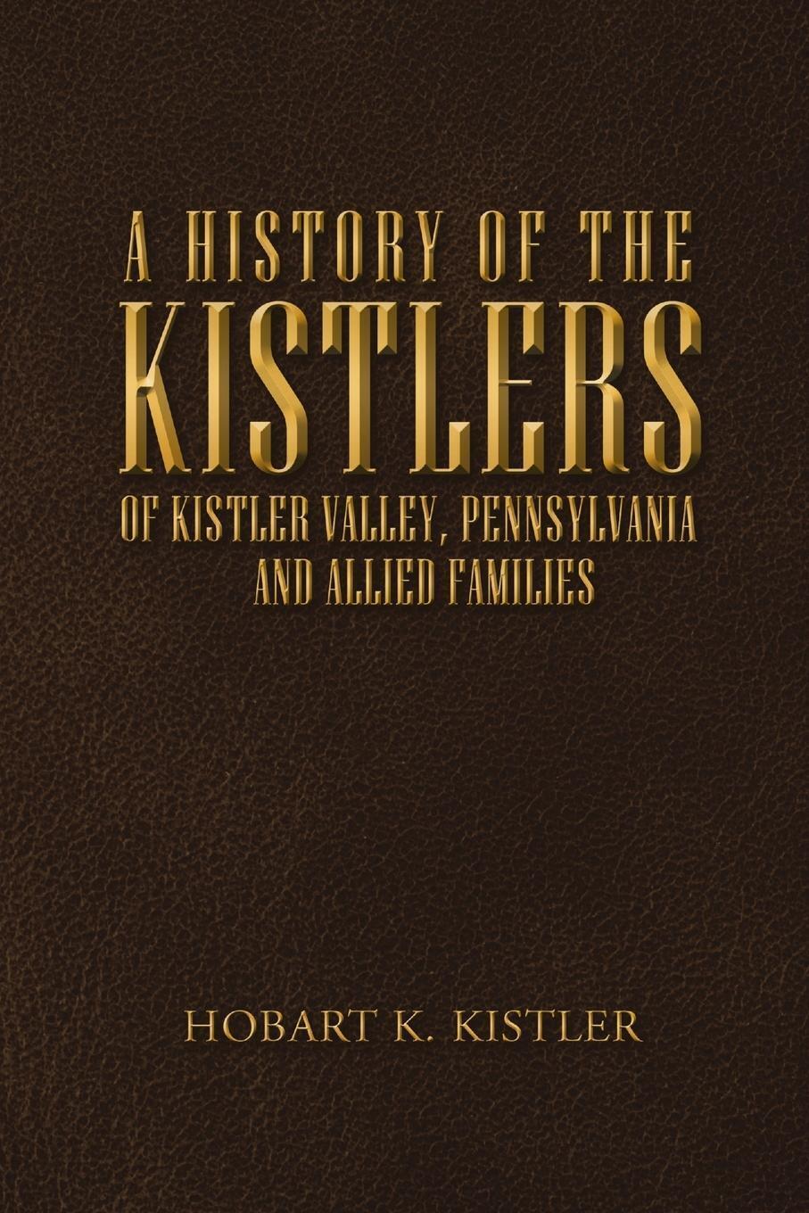 Thumbnail - Hobart K. Kistler | A History Of The Kistlers Of Kistler Valley,