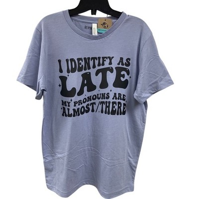 New Hand Printed Womens Medium I Identify As Late Pronouns Are Almost There Tee