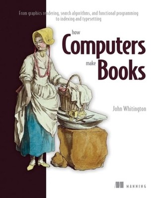 How Computers Make Books: From Graphics Rendering, Search Algorithms, and: New