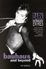 Dark Entries: Bauhaus and Beyond (Music) By Ian Shirley