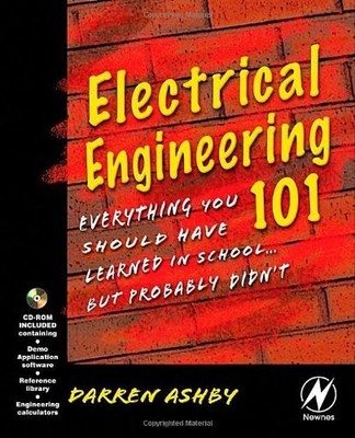 Electrical Engineering 101: Everything You Should Have Learned in School but...