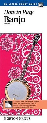 How to Play the Banjo (Alfred Handy Guide) (How to Play Series) - Manus, Morton