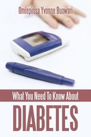 What You Need To Know About Diabetes | Omiepirisa Yvonne Buowari | Taschenbuch