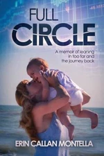 Full Circle: A memoir of leaning in too far and the journey back - GOOD