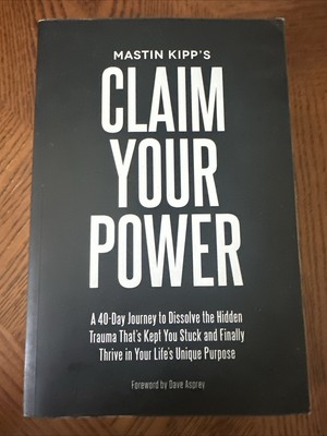 Claim Your Power : A 40-Day Journey to Dissolve the Hidden Trauma That's Kept...