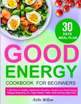 The Complete Good Energy Cookbook for Beginners: 1200 Days of Healthy, Metab...