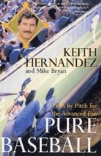 Pure Baseball: Pitch by Pitch for the Advanced Fan by Hernandez, Keith