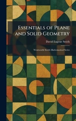 Essentials of Plane and Solid Geometry: Wentworth Smith Mathematical Series by D