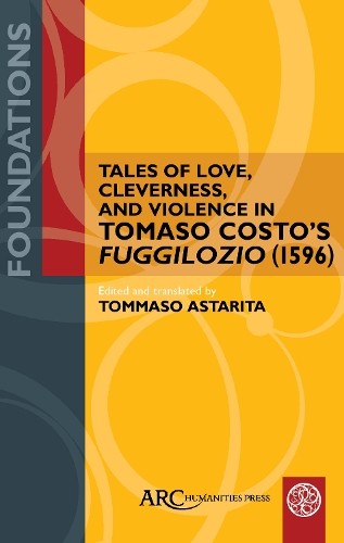 Tales of Love, Cleverness, and Violence in Tomaso Costos ""Fu... - 9781802701142