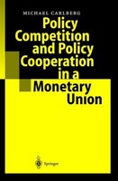 Policy Competition And Policy Cooperation In A Monetary Union Michael Carlberg
