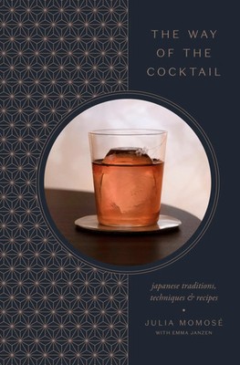 The Way of the Cocktail | Japanese Traditions, Techniques, and Recipes | Buch