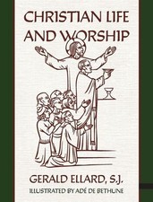 Christian Life and Worship by S.J. Gerald Ellard Paperback Book