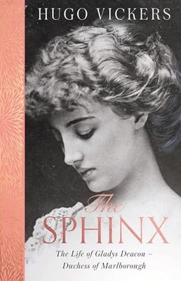 The Sphinx: The Life of Gladys Deacon - Duchess of M by Vickers, Hugo 1529390745