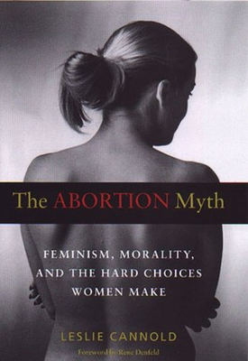 #ad The Abortion Myth : Feminism Morality and the Hard Choices Women $8.99