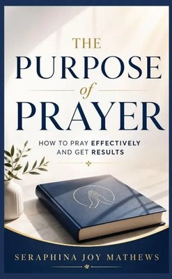 The Purpose of Prayer How to pray effectively and get results Matthews Buch 2026