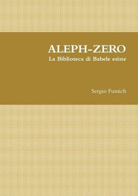 ALEPH-ZERO. La Biblioteca di Babele esiste by Sergio Fumich (Italian) Paperback
