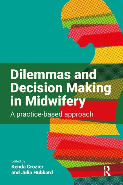 Dilemmas and Decision Making in Midwifery by B01 (Paperback Book)