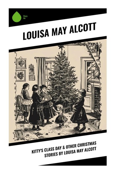 Louisa May Alcott | Kitty's Class Day & Other Christmas Stories By Louisa May...-image