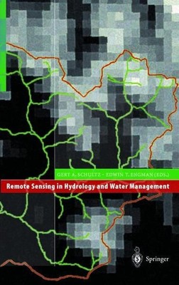 Remote Sensing in Hydrology and Water Management. Schultz, Gert A. and Edwin T. 
