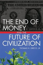 The End of Money and the Future of Civilization by Greco Jr.