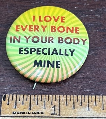 I LOVE EVERY BONE IN YOUR BODY,ESPECIALLY MINE, Pinback Button, Hippie, Sexual