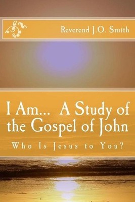 I Am... A Study of the Gospel of John by John Orkin Smith (English) Paperback Bo