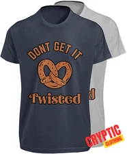 Don't Get It Twisted T SHIRT S-3XL Funny Pretzel Wordplay Humor Graphic GIFT TEE
