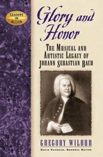 Glory and Honor: The Music and Artistic Legacy of Johann Sebastian Bach (Lea...