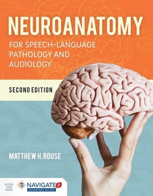 Neuroanatomy for Speech-Language Pathology and Audiology by Matthew H. Rouse (En