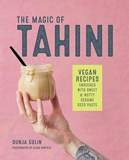 The Magic of Tahini: Vegan recipes enriched with sweet & nutty sesame seed p...