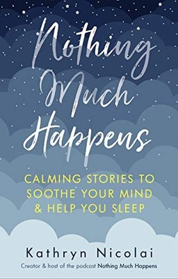 Nothing Much Happens: Calming stori..., Nicolai, Kathry