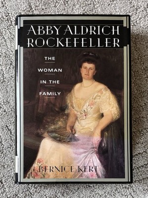 Abby Aldrich Rockefeller : The Woman in the Family by Bernice Kert Signed
