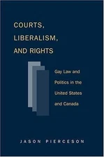 Courts Liberalism And Rights: Gay Law And Politics In The United States and Cana
