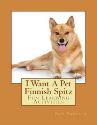 I Want A Pet Finnish Spitz: Fun Learning Activities