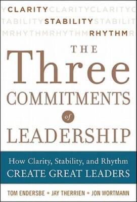Three Commitments of Leadership:  How Clarity, Stability, and Rhythm - VERY GOOD
