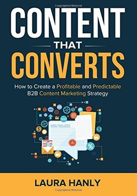 Content That Converts: How To Build A Profitable and Predictable