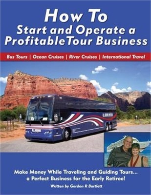 How to Start and Operate a Profitable Tour Business: Make Money While Traveling
