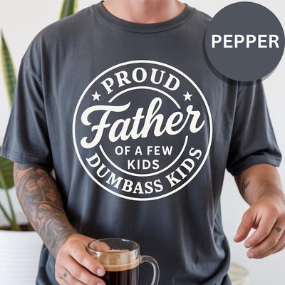 Proud Father Of Few Dumbass Kids Funny Gildan Tee Dad Humor Gift