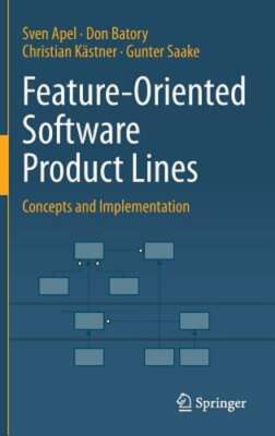 Feature-Oriented Software Product Lines: Concepts and Implementation by Apel