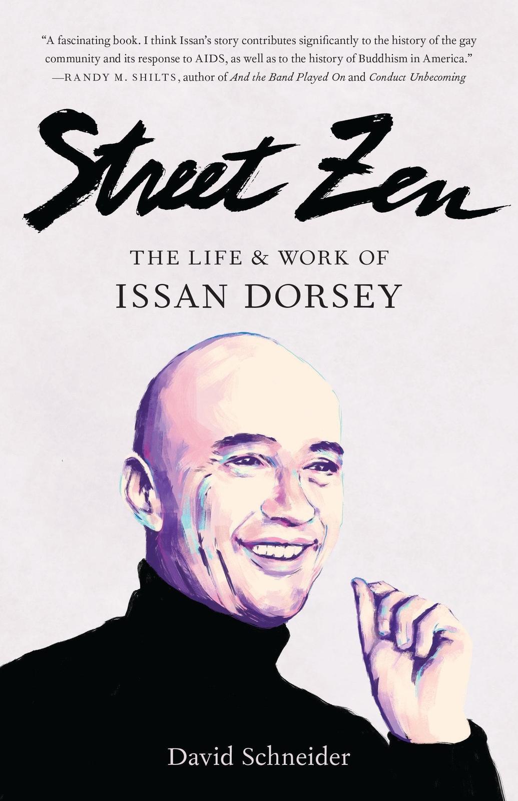 Street Zen: The Life And Work Of Issan Dorsey | David Schneider |