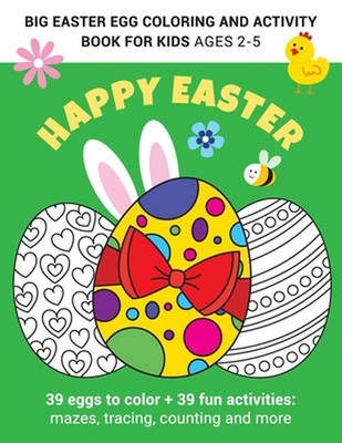 Big Easter egg coloring and activity book for kids Ages 2-5: Fun and Easy Happy