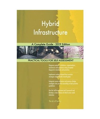 Hybrid Infrastructure A Complete Guide - 2019 Edition, Gerardus Blokdyk