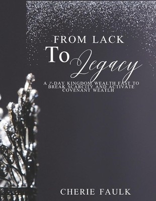 From Lack to Legacy: A 7-Day Kingdom Wealth Fast to Break Scarcity and Activate