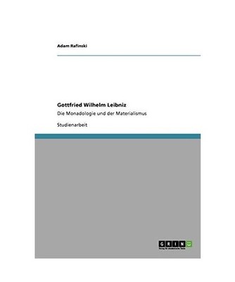 Gottfried Wilhelm Leibniz: Die Monadologie und der Materialismus: Die Monadologi