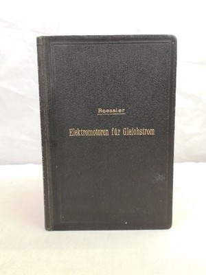 Elektromotoren für Gleichstrom. Mit 49 in den Text gedruckten Figuren. Roessler,