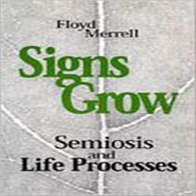 Signs Grow Semiosis and Life Processes Floyd Merrell Paperback Un